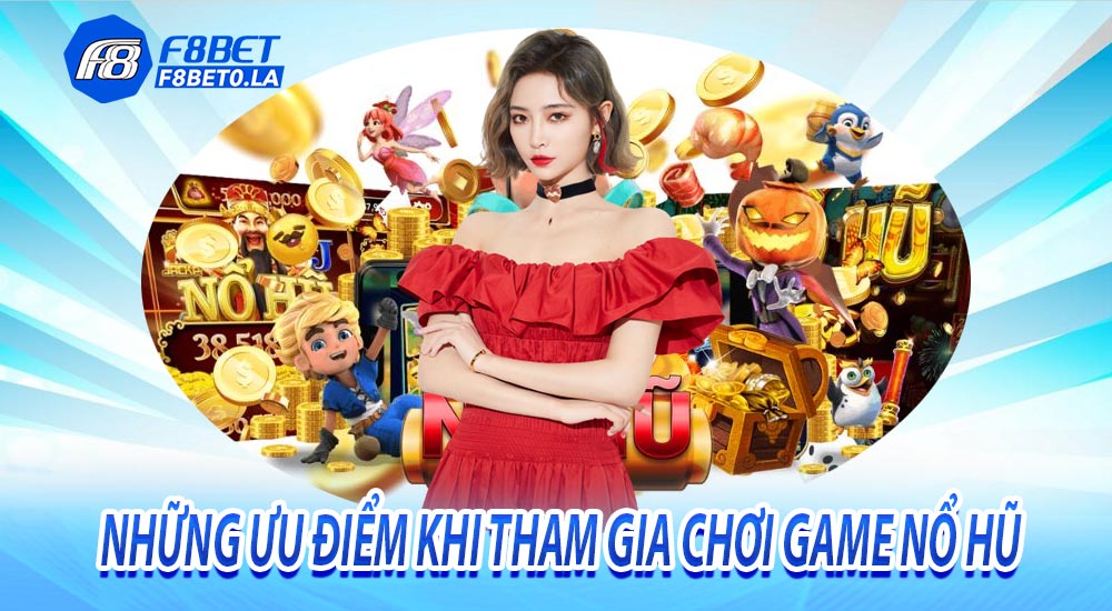 Những ưu điểm khi tham gia chơi game nổ hũ 