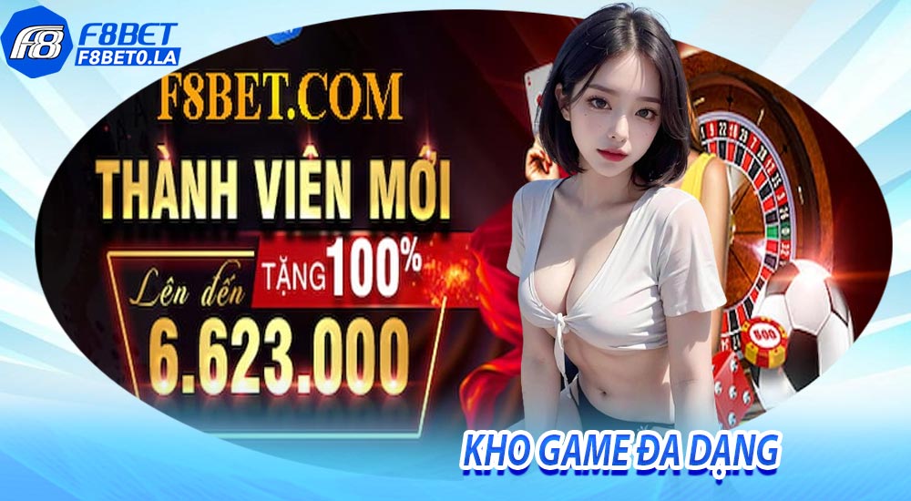 Sự đa dạng về kho game đẳng cấp chỉ có tại F8BET